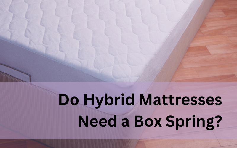 Can You Use a Box Spring With a Hybrid Mattress: Expert Tips